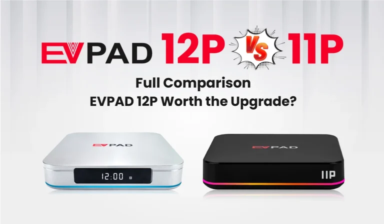 Home - EVPAD TV BOX OFFICIAL STORE EVPAD 12P and EVPAD 11P comparison banner asking whether the EVPAD 12P upgrade is worth it.