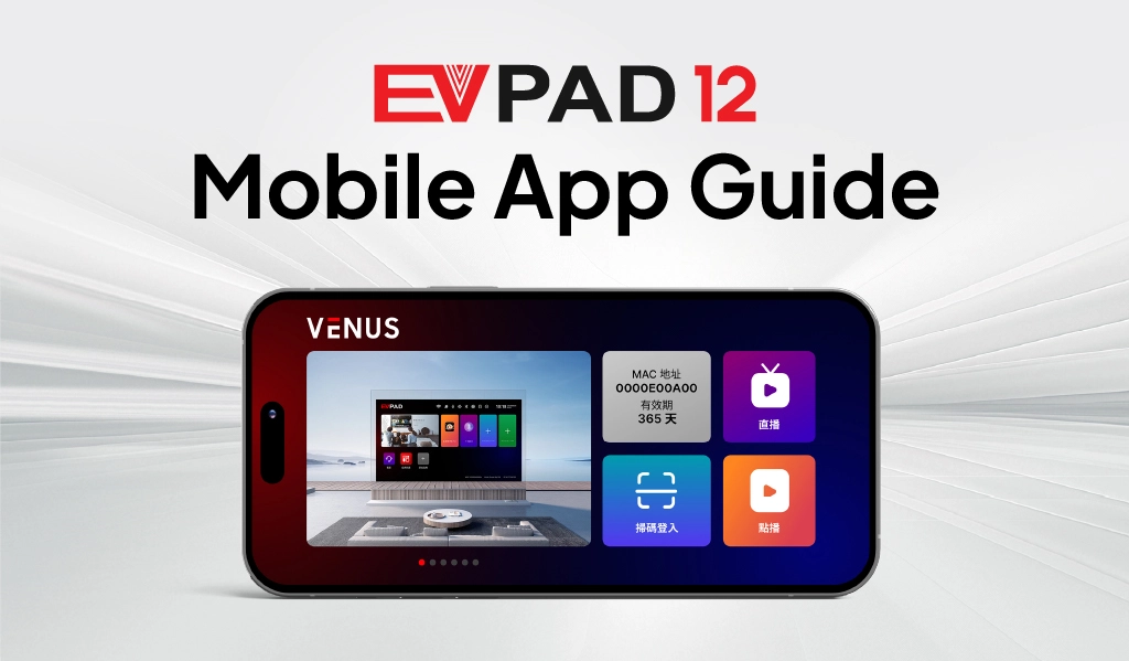 EVPAD 12 Venus Mobile App Guide: Everything You Need to Know Before Using It EVPAD 12 mobile app guide interface showing Venus app features on smartphone