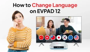 Home - EVPAD TV BOX OFFICIAL STORE How to change language on EVPAD 12 with multiple language options displayed on TV