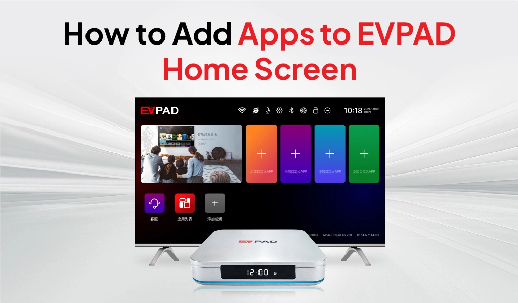 How to Add Apps to EVPAD Home Screen – Easy Step-by-Step Guide How to add apps to EVPAD home screen with customizable app tiles